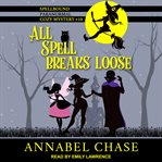 All Spell Breaks Loose : Spellbound Paranormal Cozy Mystery Series, Book 10 cover image