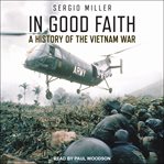 In good faith. A History of the Vietnam War Volume I: 1945-65 cover image