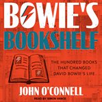 Bowie's bookshelf. The Hundred Books that Changed David Bowie's Life cover image