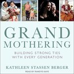 Grandmothering. Building Strong Ties with Every Generation cover image
