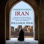 Understanding iran : everything you need to know, from persia to the islamic republic, from cyrus to khamenei cover image