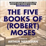 The five books of (robert) moses cover image