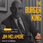 The burger king. A Whopper of a Story on Life and Leadership cover image