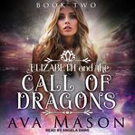 Elizabeth and the call of dragons : a reverse harem paranormal romance cover image