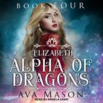 Elizabeth, alpha of dragons : a reverse harem paranormal romance cover image
