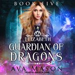 Elizabeth, guardian of dragons : a reverse harem paranormal romance cover image