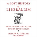 The lost history of liberalism : from ancient Rome to the twenty-first century cover image