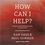 How can I help? : stories and reflections on service cover image