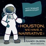 Houston, we have a narrative : why science needs story cover image