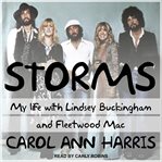 Storms : my life with Lindsey Buckingham and Fleetwood Mac cover image