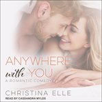 Anywhere with you : a romantic comedy cover image