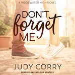 Don't forget me : Ridgewater High series. bk. 1 cover image