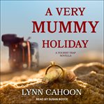 A very mummy holiday. Book #9.5 cover image