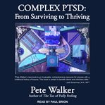 Complex PTSD : from surviving to thriving cover image