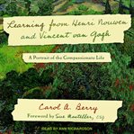 Learning from Henri Nouwen and Vincent Van Gogh : a portrait of the compassionate life cover image