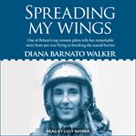 Spreading my wings : one of britain's top women pilots tells her remarkable story from pre-war flying to breaking the sound barrier cover image