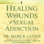 Healing the wounds of sexual addiction cover image