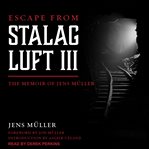 Escape from Stalag Luft III : the memoir of Jens Muller cover image