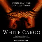 White cargo : the forgotten history of Britain's White slaves in America cover image