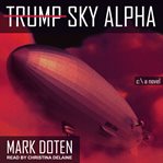 Trump sky alpha : a novel cover image