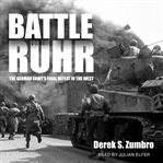 Battle for the Ruhr : the German army's final defeat in the west cover image