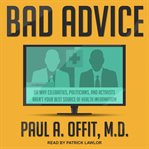 Bad advice : or why celebrities, politicians, and activists aren't your best source of health information cover image