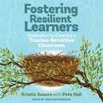 Fostering resilient learners : strategies for creating a trauma-sensitive classroom cover image