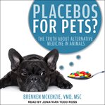 Placebos for pets? : the truth about alternative medicine in animals cover image
