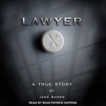 Lawyer X : a true story cover image