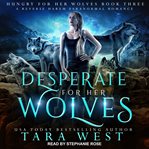 Desperate for her wolves : a reverse harem paranormal romance cover image
