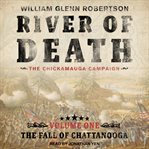 River of death : the Chickamauga campaign - volume 1 cover image
