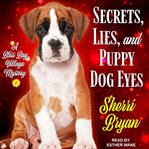 Secrets, lies, and puppy dog eyes cover image