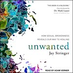 Unwanted : how sexual brokenness reveals our way to healing cover image