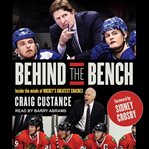 Behind the bench : inside the minds of hockey's greatest coaches cover image