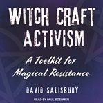 Witchcraft activism : a toolkit for magical resistance cover image