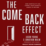 The come back effect : how hospitality can compel your church's guests to return cover image