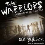 The warriors : the basis of the cult classic film cover image