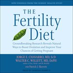 The fertility diet. Groundbreaking Research Reveals Natural Ways to Boost Ovulation and Improve Your Chances of і cover image