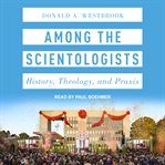 Among the scientologists : history, theology, and praxis cover image