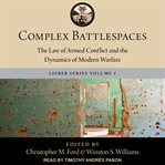 Complex battlespaces : the law of armed conflict and the dynamics of modern warfare cover image
