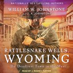 Rattlesnake Wells, Wyoming : the deadliest town in the West cover image