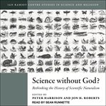 Science without God? : rethinking the history of scientific naturalism cover image