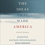 The ideas that made America : a brief history cover image