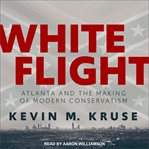 White flight : Atlanta and the making of modern conservatism cover image