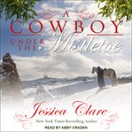 A Cowboy Under the Mistletoe : Wyoming Cowboy Series, Book 3 cover image