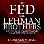 The Fed and Lehman Brothers : setting the record straight on a financial disaster cover image