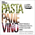 Pasta, pane, vino : deep travels through Italy's food culture cover image