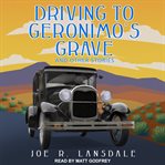 Driving to Geronimo's grave and other stories cover image