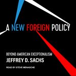 A new foreign policy : beyond American exceptionalism cover image
