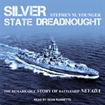 Silver State dreadnought : the remarkable story of Battleship Nevada cover image
